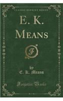 E. K. Means (Classic Reprint)