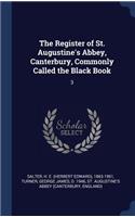 The Register of St. Augustine's Abbey, Canterbury, Commonly Called the Black Book