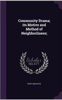Community Drama; Its Motive and Method of Neighborliness;