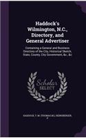 Haddock's Wilmington, N.C., Directory, and General Advertiser: Containing a General and Business Directory of the City, Historical Sketch, State, County, City Government, &c., &c