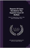 Reports Of Cases Decided In The Superior Court Of Buffalo: Since Its Organization, In April, 1854, Down To December, 1875(English)