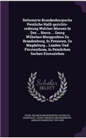 Reformirte Brandenburgische Peinliche Halß-gerichts-ordnung Welcher Massen In Des ... Herrn ... Georg Wilhelms Marggrafens Zu Brandenburg, In Preussen, Zu Magdeburg... Landen Und Fürstenthum, In Peinlichen Sachen Einzuziehen