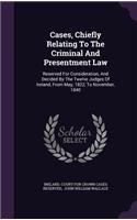 Cases, Chiefly Relating To The Criminal And Presentment Law