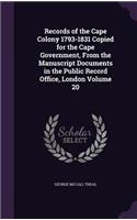 Records of the Cape Colony 1793-1831 Copied for the Cape Government, from the Manuscript Documents in the Public Record Office, London Volume 20