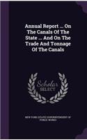 Annual Report ... on the Canals of the State ... and on the Trade and Tonnage of the Canals