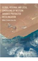 Global, Regional and Local Dimensions of Western Sahara's Protracted Decolonization