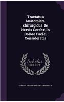 Tractatus Anatomico-chirurgicus De Nervis Cerebri In Dolore Faciei Consideratis