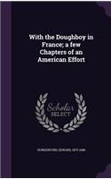 With the Doughboy in France; a few Chapters of an American Effort