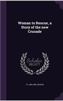 Woman to Rescue, a Story of the new Crusade