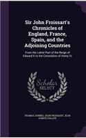 Sir John Froissart's Chronicles of England, France, Spain, and the Adjoining Countries