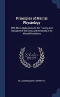 PRINCIPLES OF MENTAL PHYSIOLOGY: WITH TH