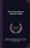 Law Scrutiny, or, Attornies' Guide