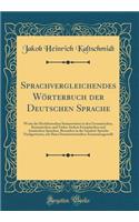 Sprachvergleichendes Wï¿½rterbuch Der Deutschen Sprache: Worin Die Hochdeutschen Stammwï¿½rter in Den Germanischen, Romanischen, Und Vielen Andern Europï¿½ischen Und Astatischen Sprachen, Besonders in Der Sanskrit-Sprache Nachgewiesen, Mit Ihren St