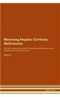 Reversing Hepatic Cirrhosis: Deficiencies The Raw Vegan Plant-Based Detoxification & Regeneration Workbook for Healing Patients. Volume 4