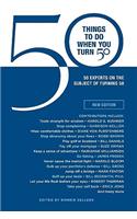 50 Things to Do When You Turn 50: 50 Experts on the Subject of Turning 50: 50 Experts on the Subject of Turning 50