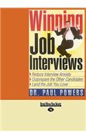 Winning Job Interviews: Reduce Interview Anxiety; Outprepare The Other Candidates; Land The Job You Love