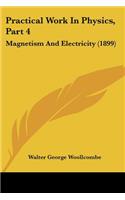 Practical Work In Physics, Part 4: Magnetism And Electricity (1899)