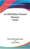 An Old Pahlavi-Pazand Glossary (1870)