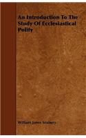 An Introduction To The Study Of Ecclesiastical Polity