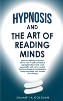 Hypnosis-and-the-Art-of-Reading-Minds: Learn everything important about how to use hypnosis to reprogram the mind, read personality with mind control, the three types of manipulation, bod