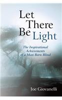 Let There Be Light: The Inspirational Achievements of a Man Born Blind(English)