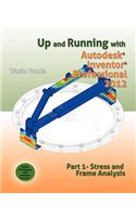 Up and Running with Autodesk Inventor Professional 2012: Part 1 Stress and Frame Analysis: Stress and Frame Analysis