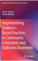 Implementing Evidence-Based Practices in Community Corrections and Addiction Treatment