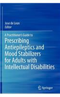 A Practitioner's Guide to Prescribing Antiepileptics and Mood Stabilizers for Adults with Intellectual Disabilities