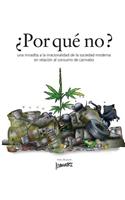 Por que' no ?: una miradita a la irracionalidad de la sociedad moderna en relación al consumo de cannabis(Spanish)