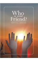 Who Is Your Friend?: (English)