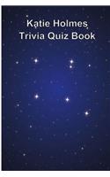 Katie Holmes Trivia Quiz Book