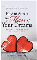 How to Attract the Man of Your Dreams: A Christian Woman's Guide to Success in Love