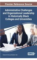 Administrative Challenges and Organizational Leadership in Historically Black Colleges and Universities