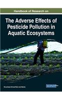 Handbook of Research on the Adverse Effects of Pesticide Pollution in Aquatic Ecosystems