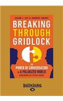 Breaking Through Gridlock: The Power of Conversation in a Polarized World (Large Print 16pt): The Power of Conversation in a Polarized World (Large Print 16pt)