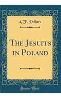 The Jesuits in Poland (Classic Reprint)