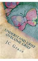 Understand Grief - Overcome Grief