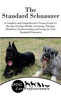 The Standard Schnauzer: A Complete and Comprehensive Owners Guide To: Buying, Owning, Health, Grooming, Training, Obedience, Understanding and Caring for Your Standard Schnauzer