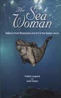 The Sea Woman – Sedna in Inuit Shamanism and Art in the Eastern Arctic