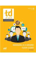 Managing as a Ground Floor Leader: (TD at Work (formerly Infoline))