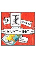 If I Could Be Anything