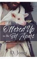 Offered Up to Be Set Apart: When Love Choose You Victory is Assured