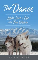 The Dance: Light, Love & Life With Two Wolves