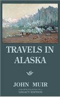 Travels In Alaska (Legacy Edition): Adventures In The Far Northwest Mountains And Arctic Glaciers