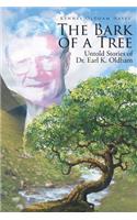 The Bark of a Tree: Untold Stories of Dr. Earl K. Oldham