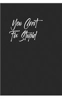 You Can't Fix Stupid