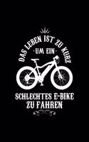 DAS LEBEN IST ZU KURZ UM EIN SCHLECHTES E-BIKE ZU FAHREN Notizbuch: Notizbuch A5 dot grid 120 Seiten, Notizheft / Tagebuch / Reise Journal, perfektes Geschenk für E-Bike fahrer