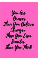 You Are Braver Than you Belive Stronger than You seem smarter than you think