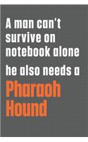 A man can't survive on notebook alone he also needs a Pharaoh Hound: For Pharaoh Hound Dog Fans