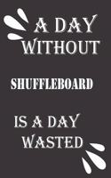 day without shuffleboard is a day wasted